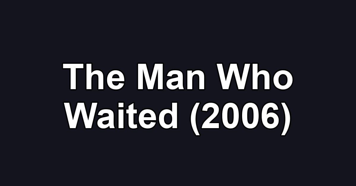 The Man Who Waited (2006)