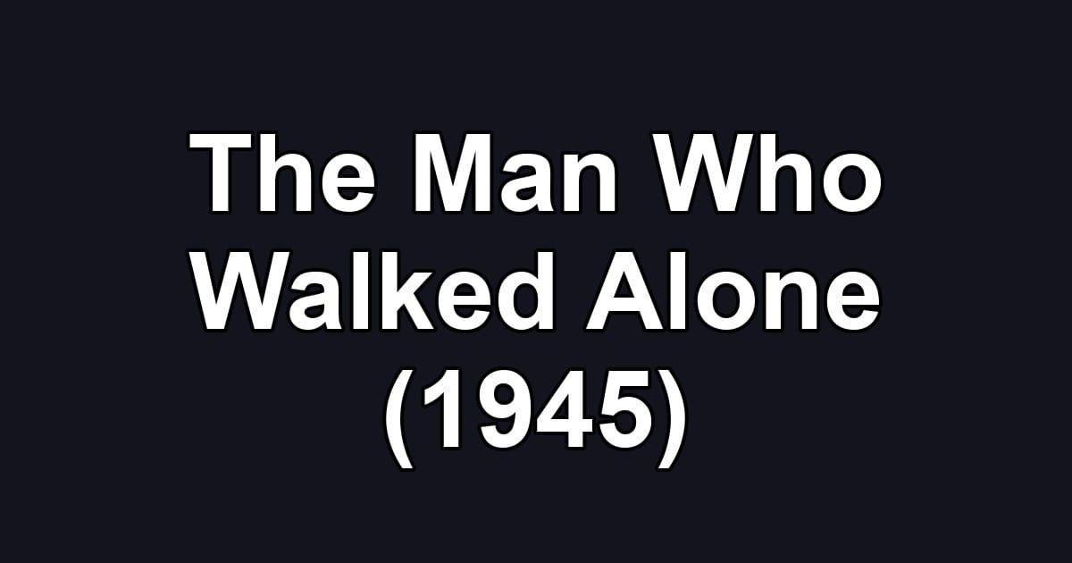 The Man Who Walked Alone (1945)