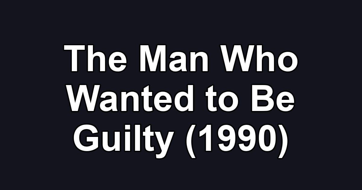 The Man Who Wanted to Be Guilty (1990)