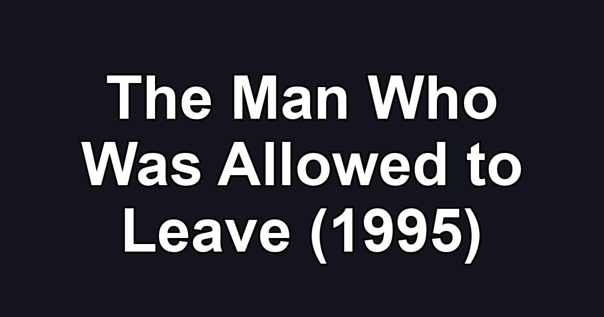 The Man Who Was Allowed to Leave (1995)