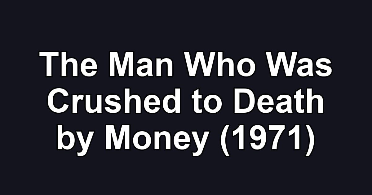 The Man Who Was Crushed to Death by Money (1971)