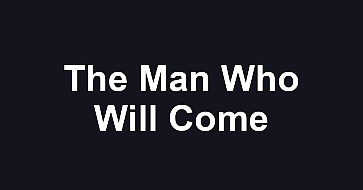 The Man Who Will Come