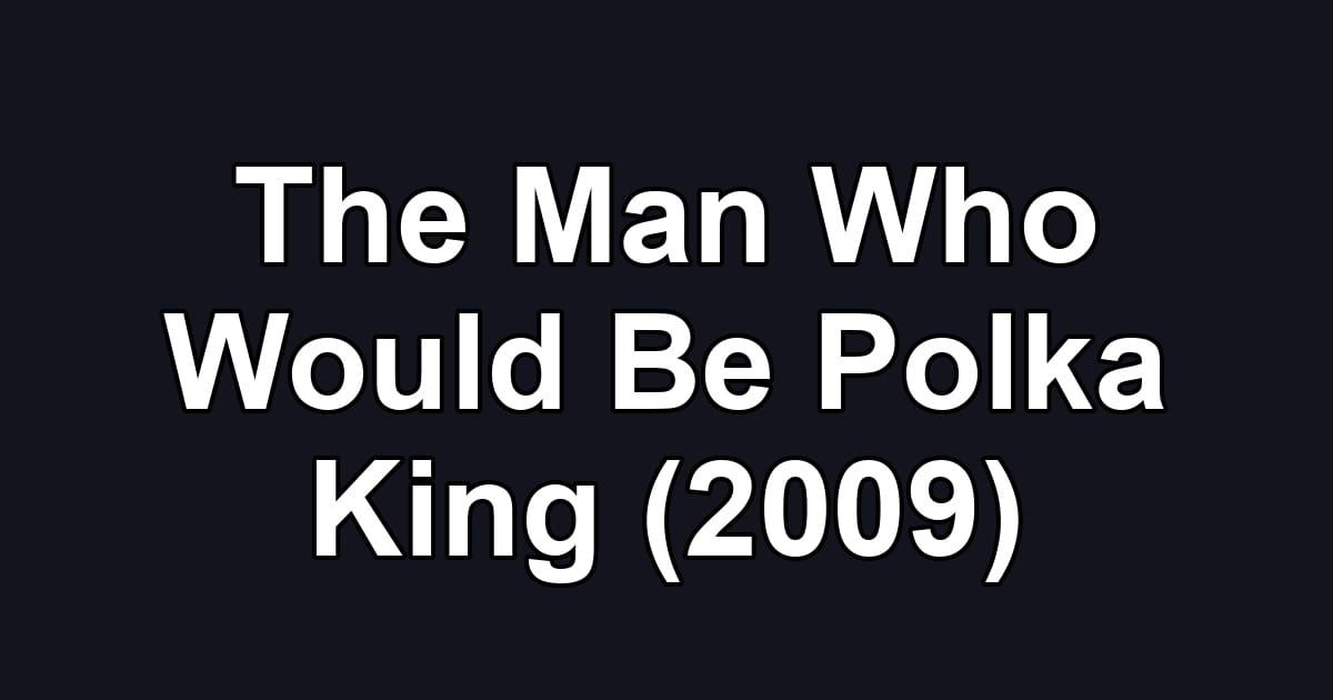 The Man Who Would Be Polka King (2009)