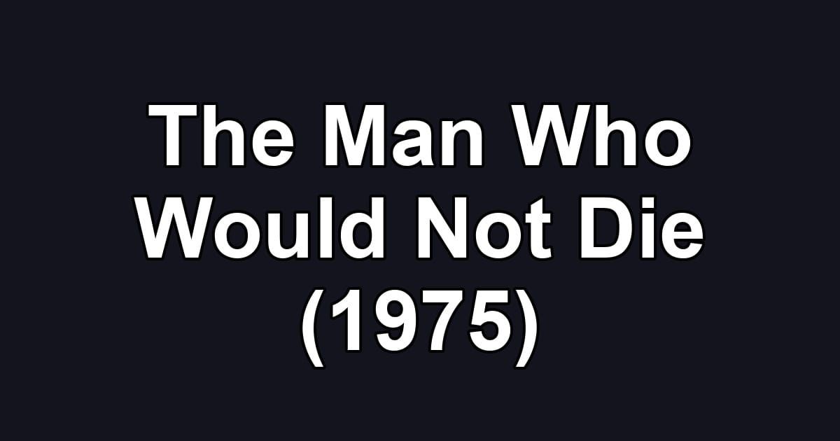 The Man Who Would Not Die (1975)