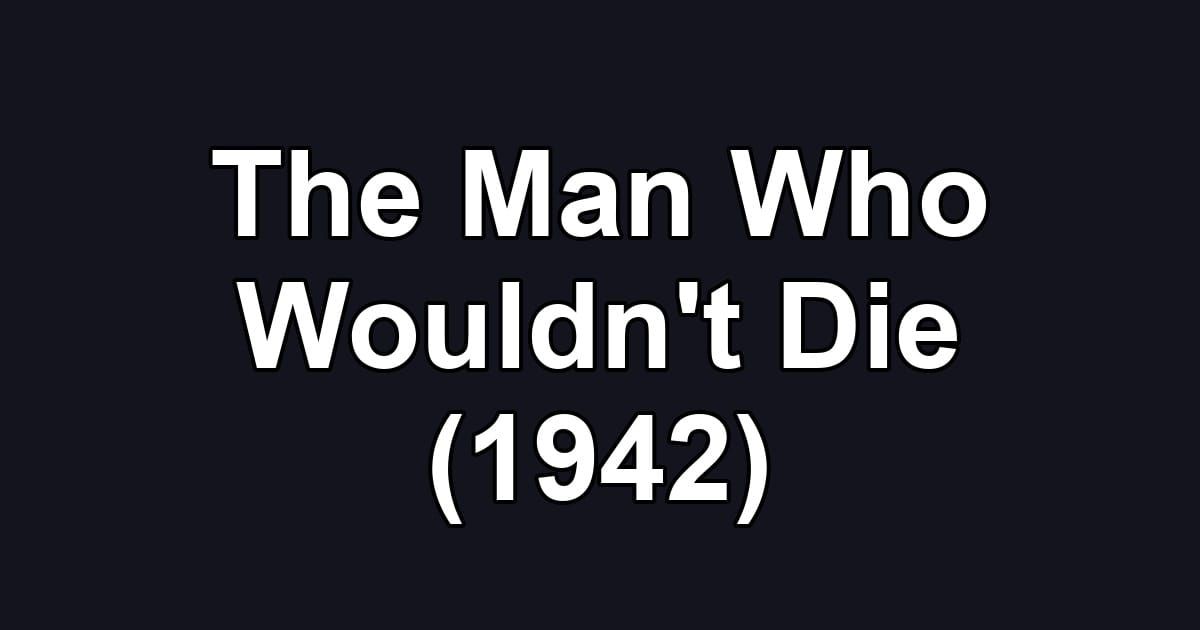 The Man Who Wouldn't Die (1942)