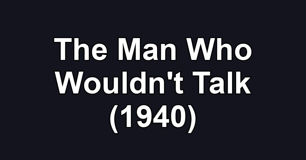 The Man Who Wouldn't Talk (1940)