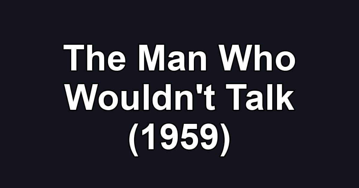 The Man Who Wouldn't Talk (1959)
