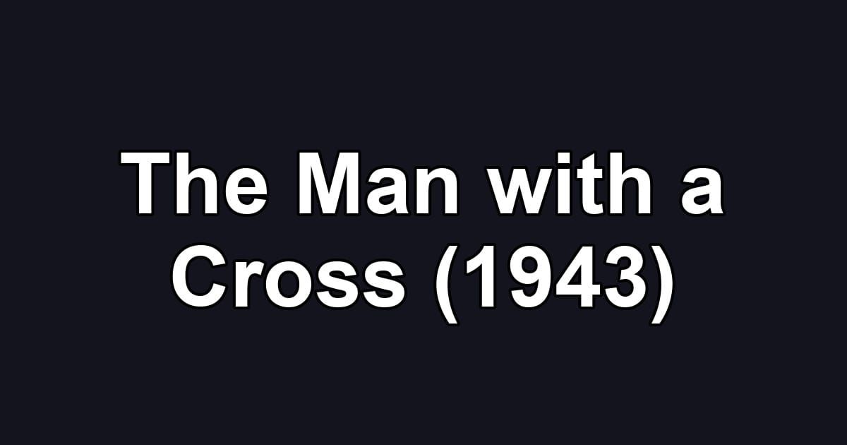 The Man with a Cross (1943)