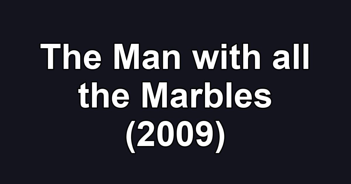 The Man with all the Marbles (2009)
