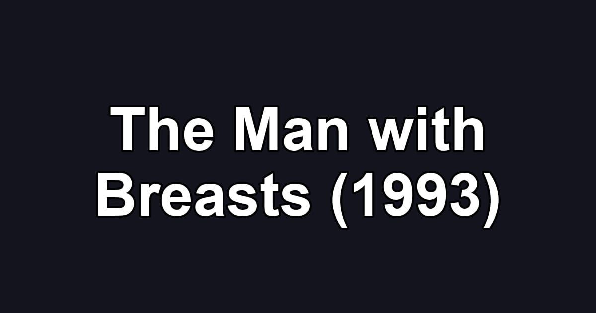 The Man with Breasts (1993)