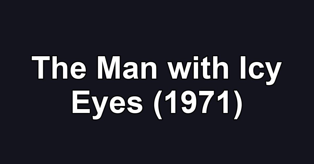 The Man with Icy Eyes (1971)