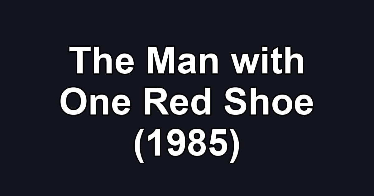 The Man with One Red Shoe (1985)