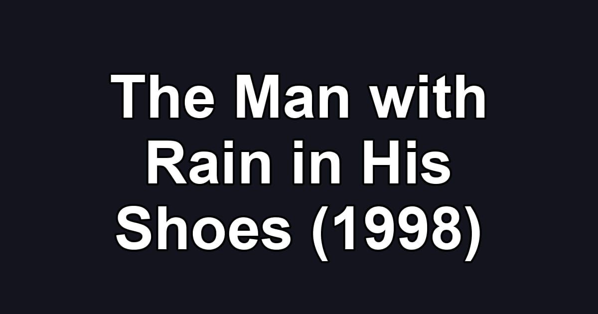 The Man with Rain in His Shoes (1998)