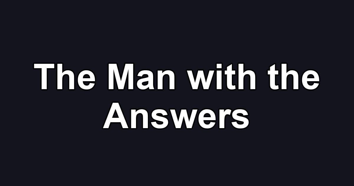 The Man with the Answers