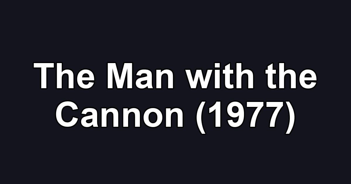 The Man with the Cannon (1977)
