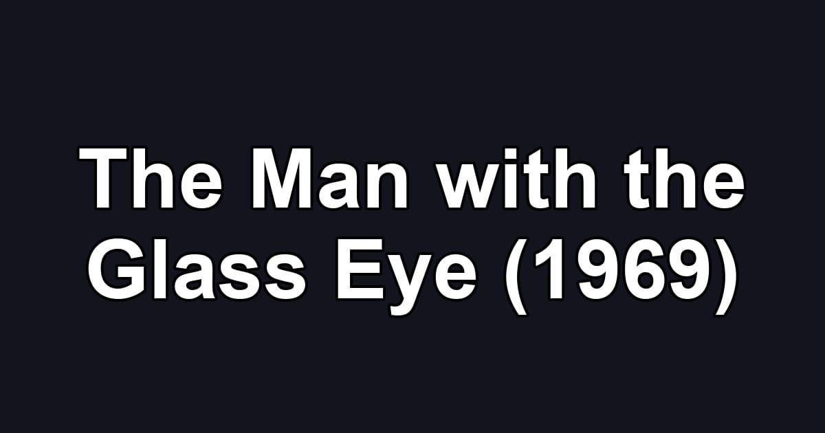 The Man with the Glass Eye (1969)