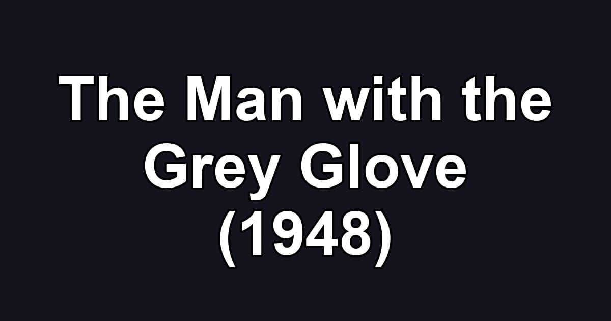 The Man with the Grey Glove (1948)