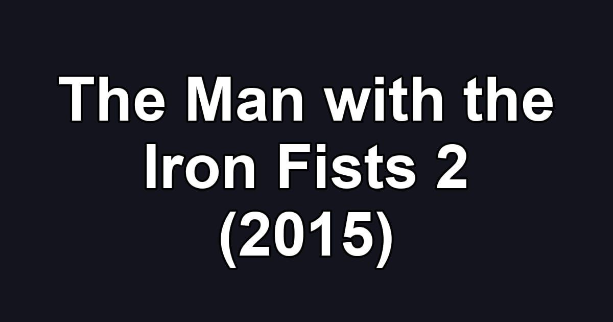 The Man with the Iron Fists 2 (2015)