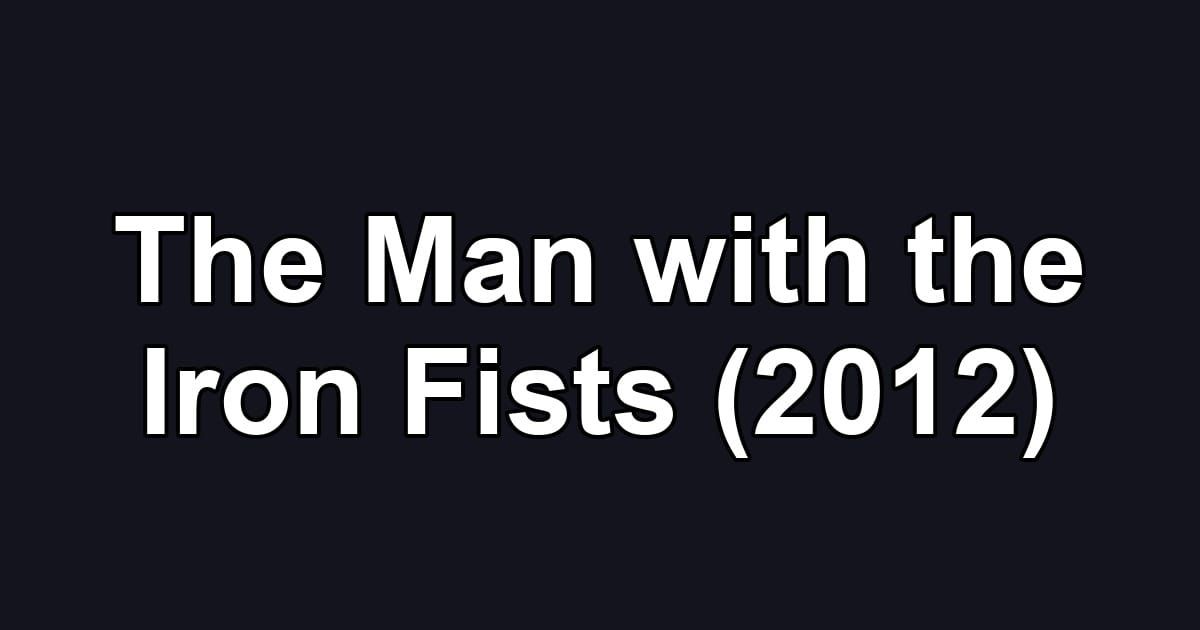 The Man with the Iron Fists (2012)
