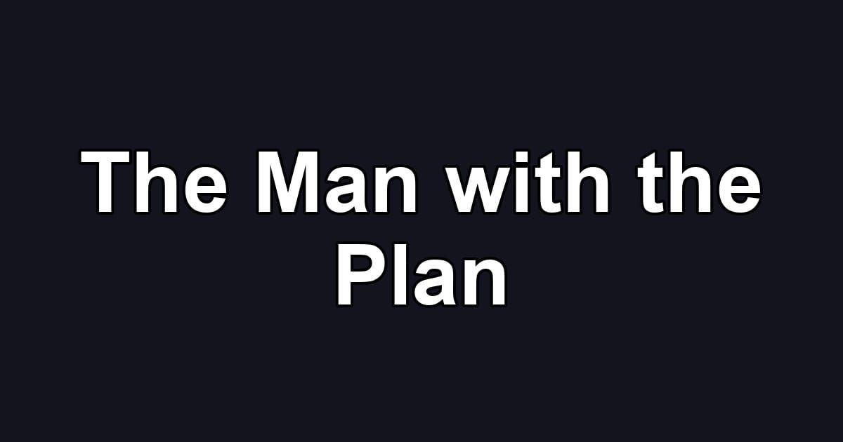The Man with the Plan