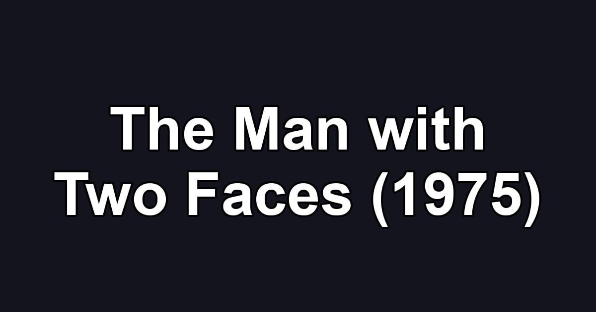 The Man with Two Faces (1975)