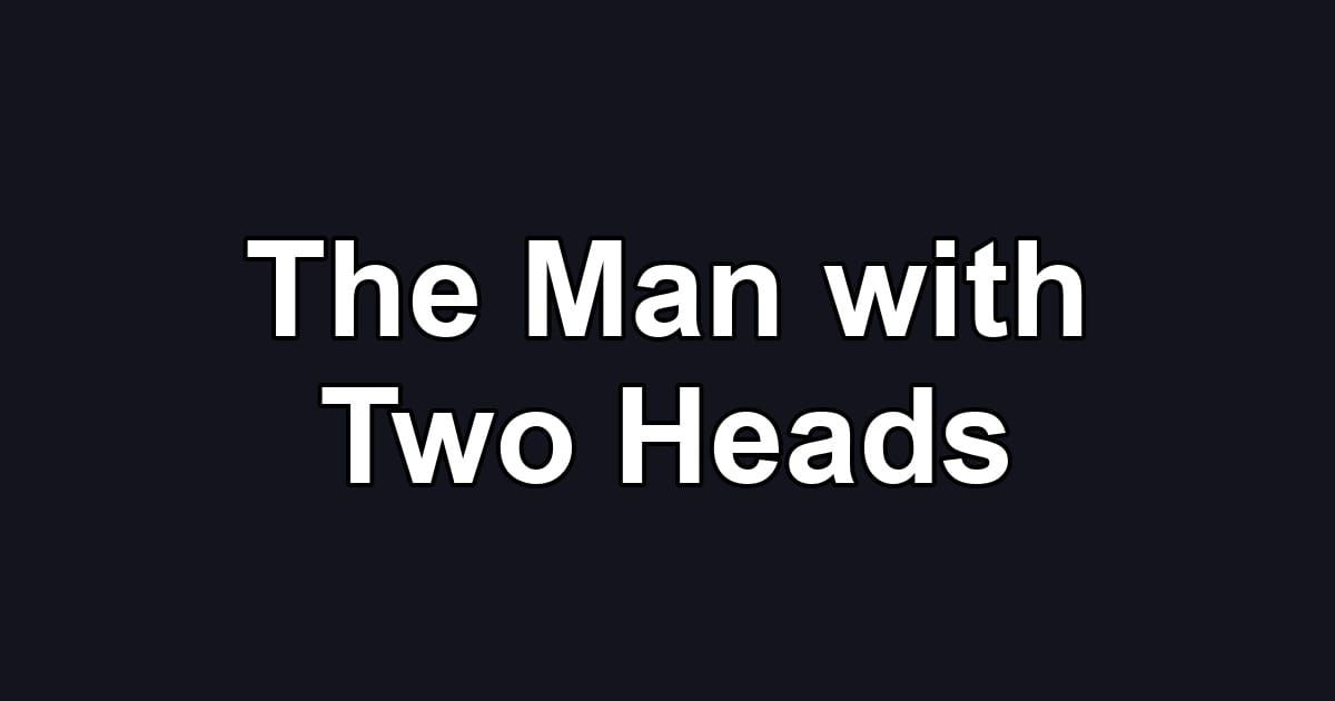 The Man with Two Heads