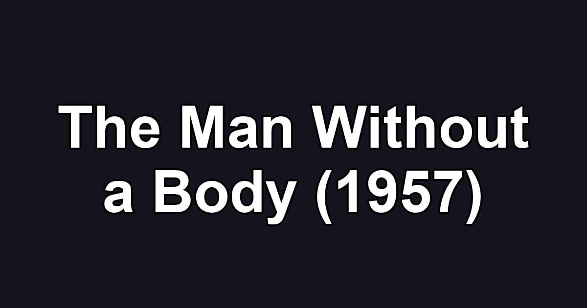 The Man Without a Body (1957)