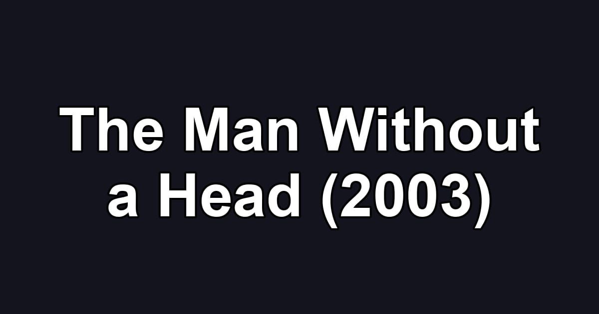 The Man Without a Head (2003)