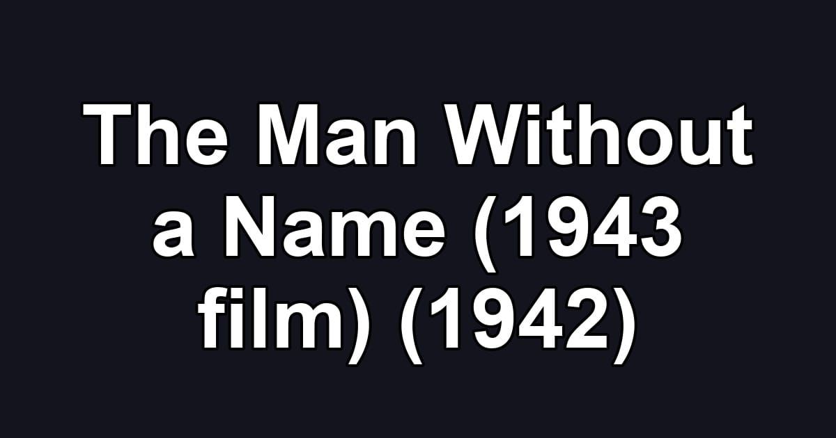 The Man Without a Name (1943 film) (1942)