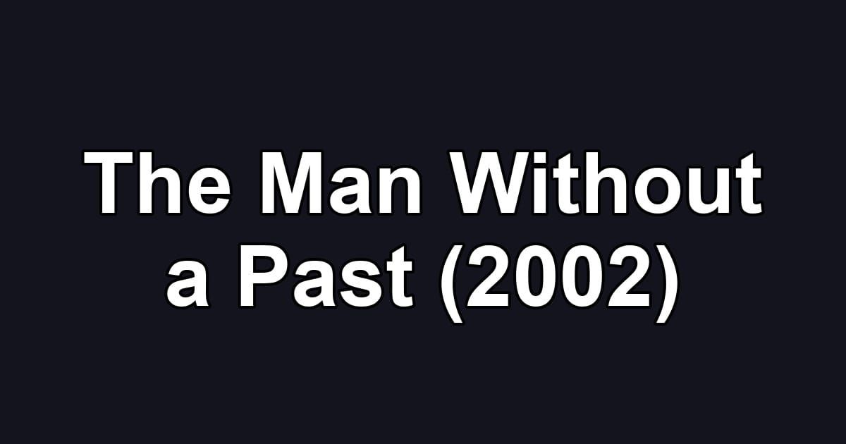 The Man Without a Past (2002)