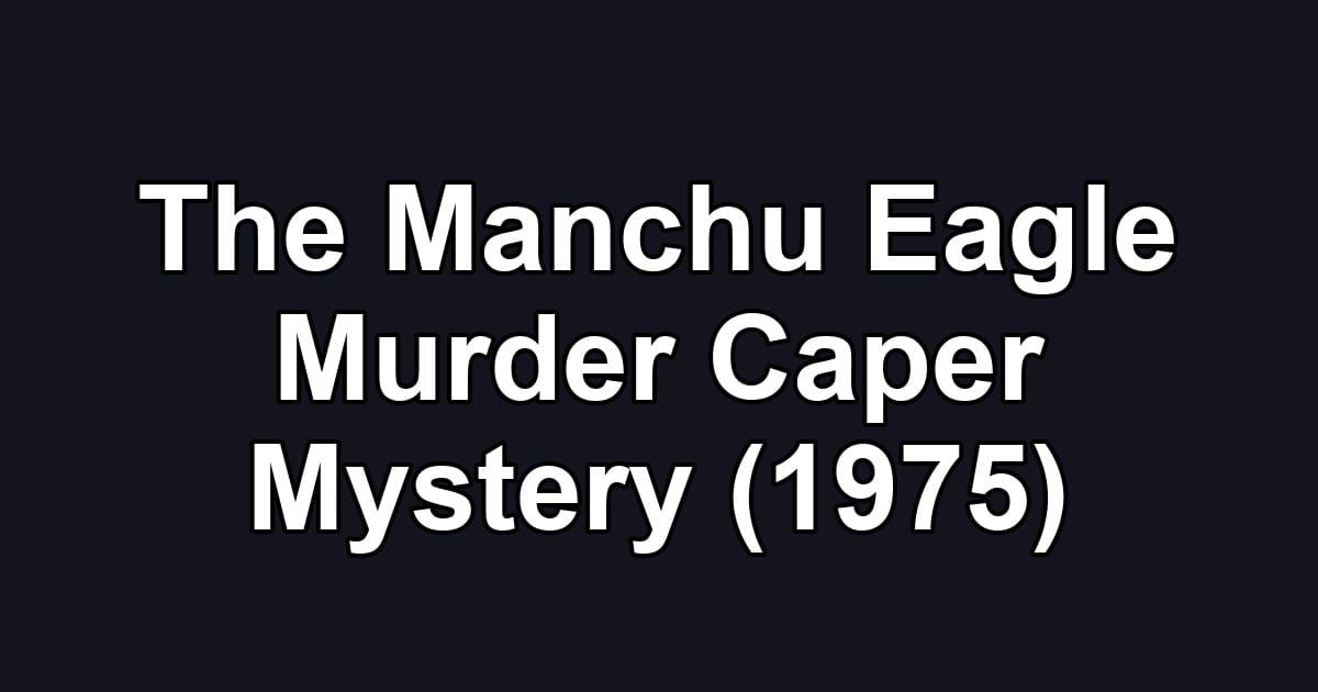 The Manchu Eagle Murder Caper Mystery (1975)