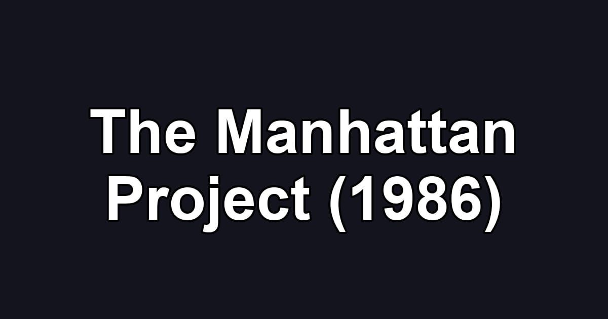 The Manhattan Project (1986)