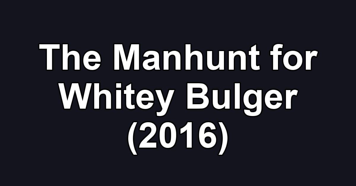 The Manhunt for Whitey Bulger (2016)