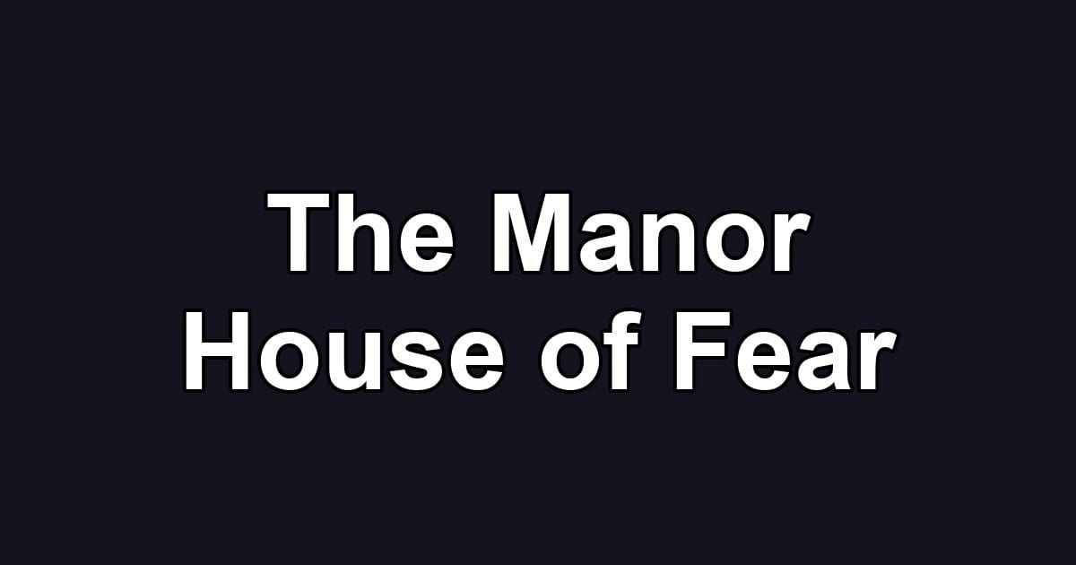 The Manor House of Fear