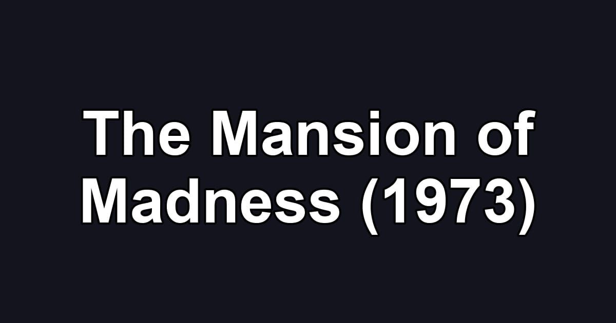 The Mansion of Madness (1973)