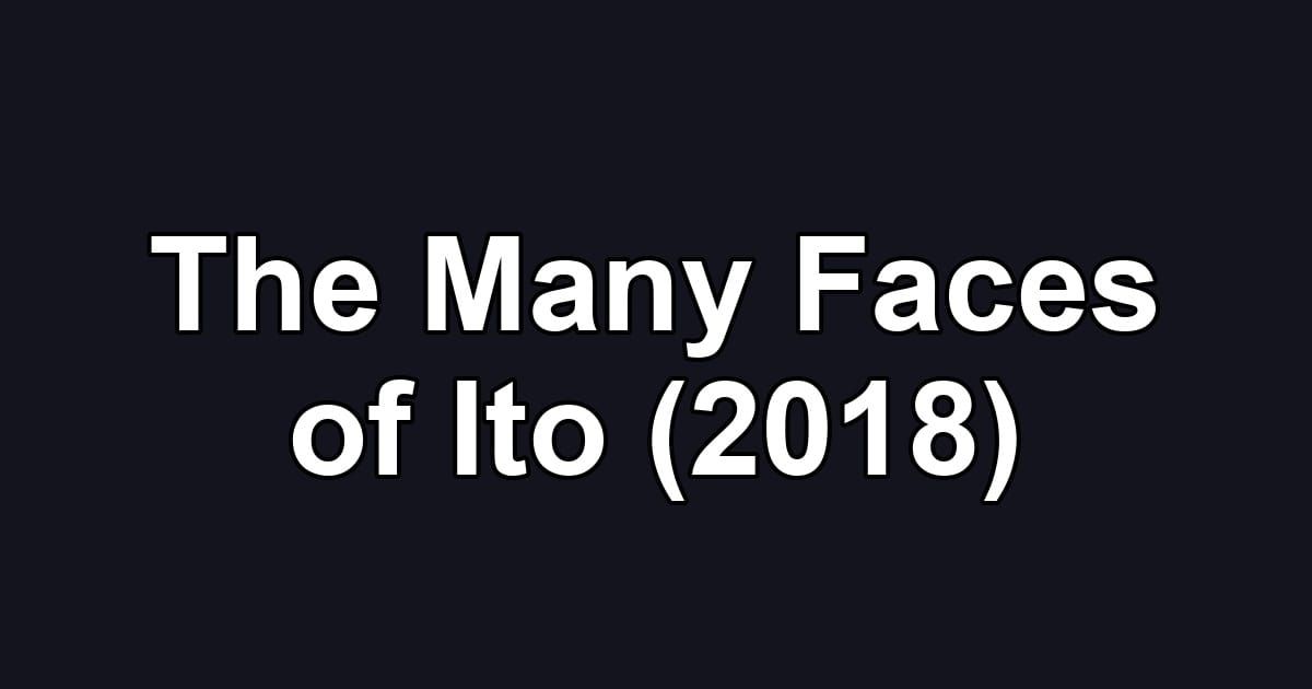 The Many Faces of Ito (2018)