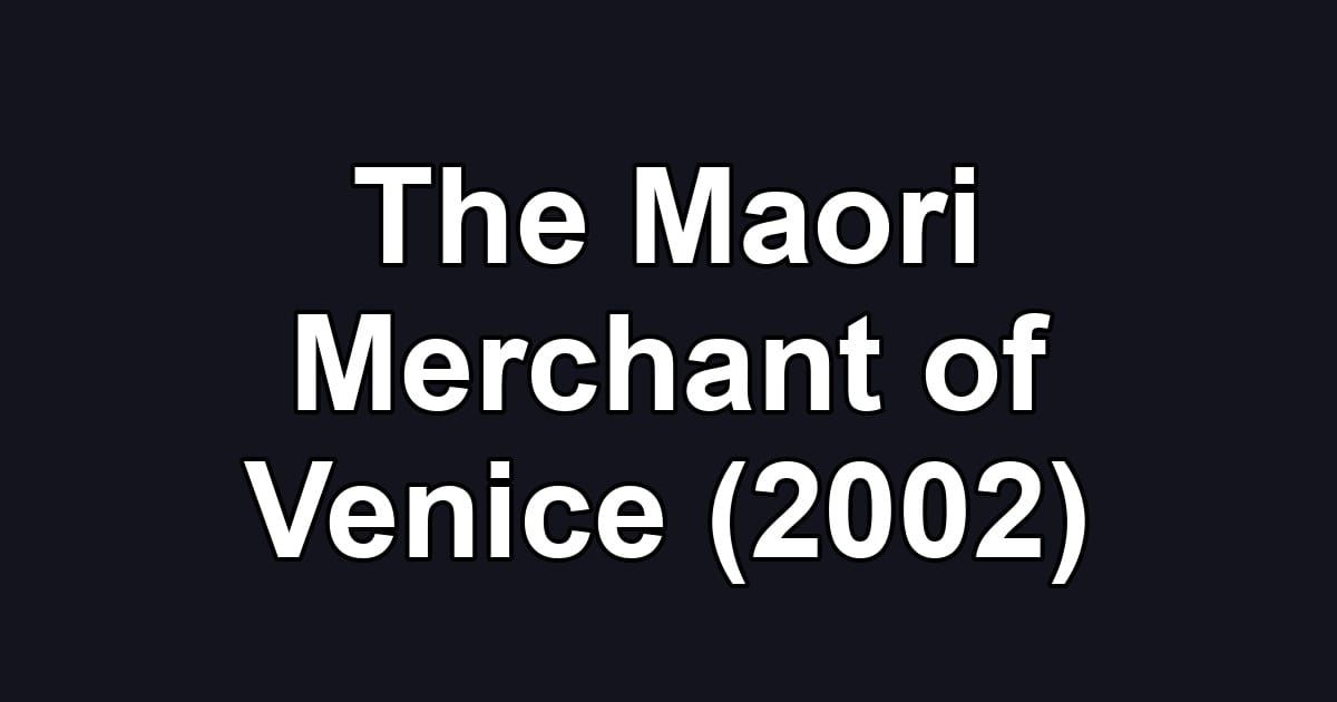 The Maori Merchant of Venice (2002)