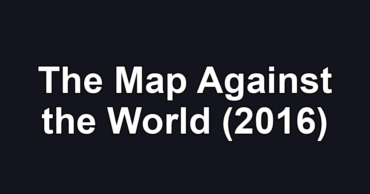 The Map Against the World (2016)