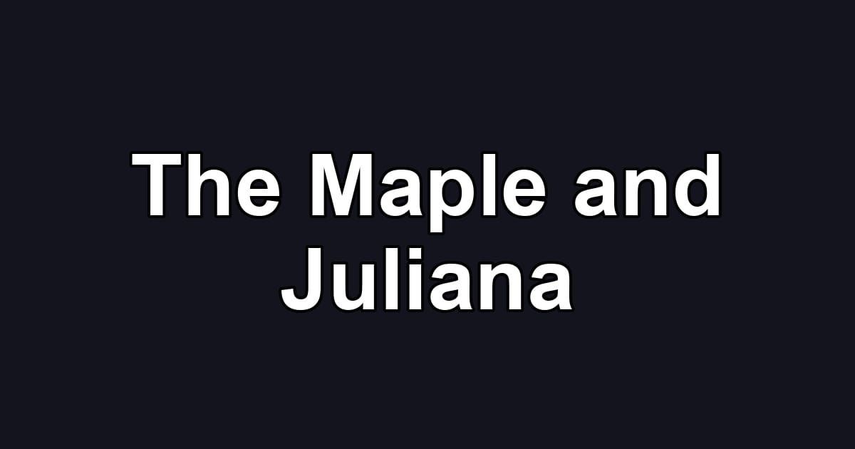 The Maple and Juliana