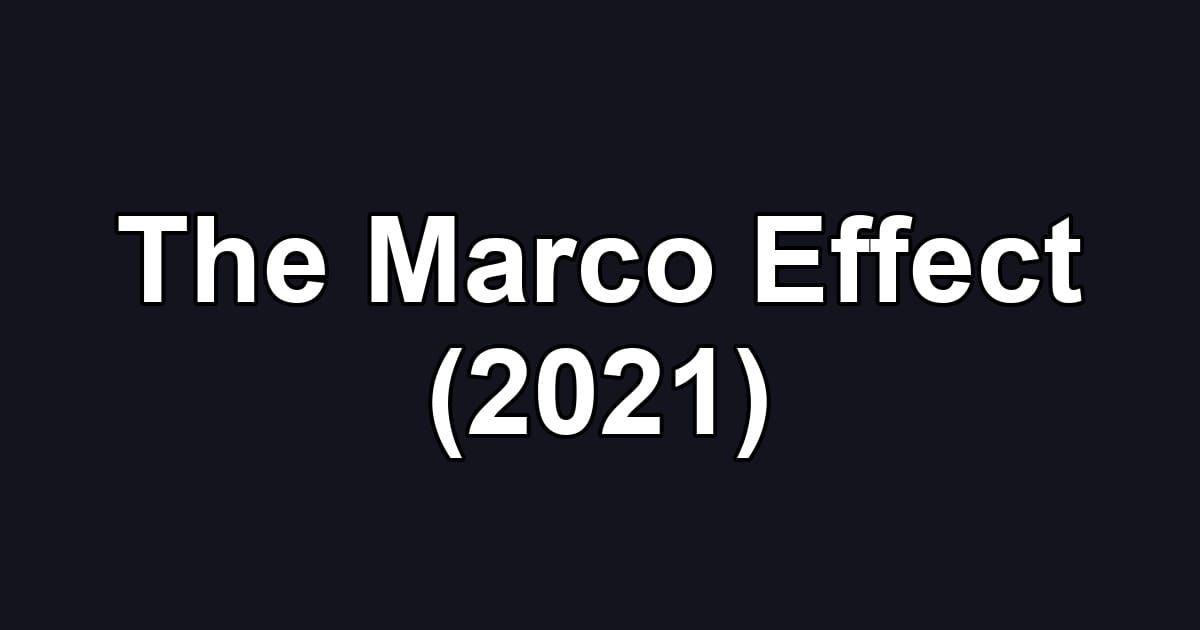 The Marco Effect (2021)
