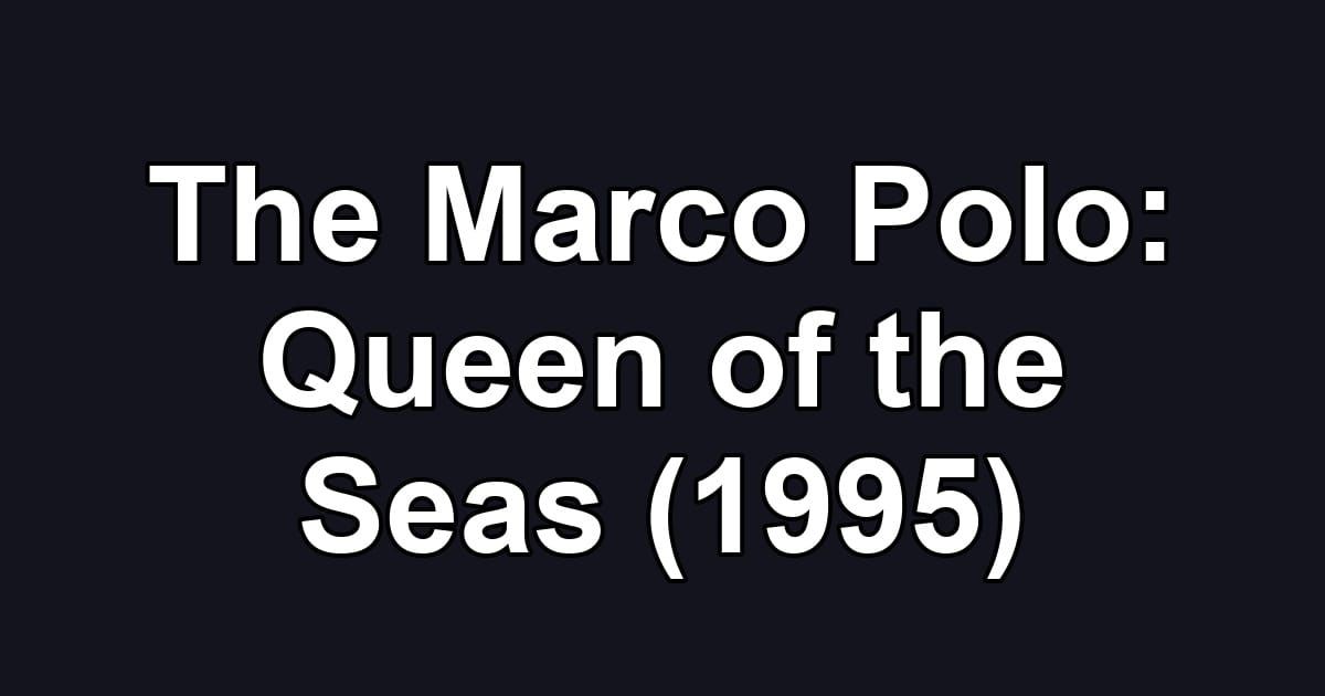The Marco Polo: Queen of the Seas (1995)