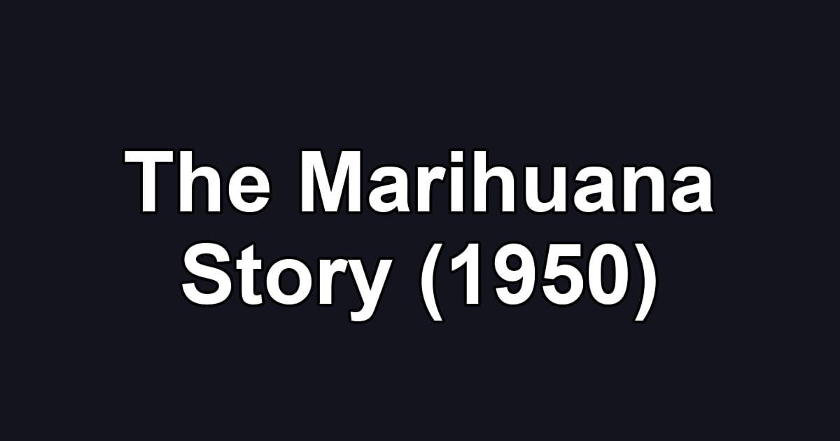 The Marihuana Story (1950)