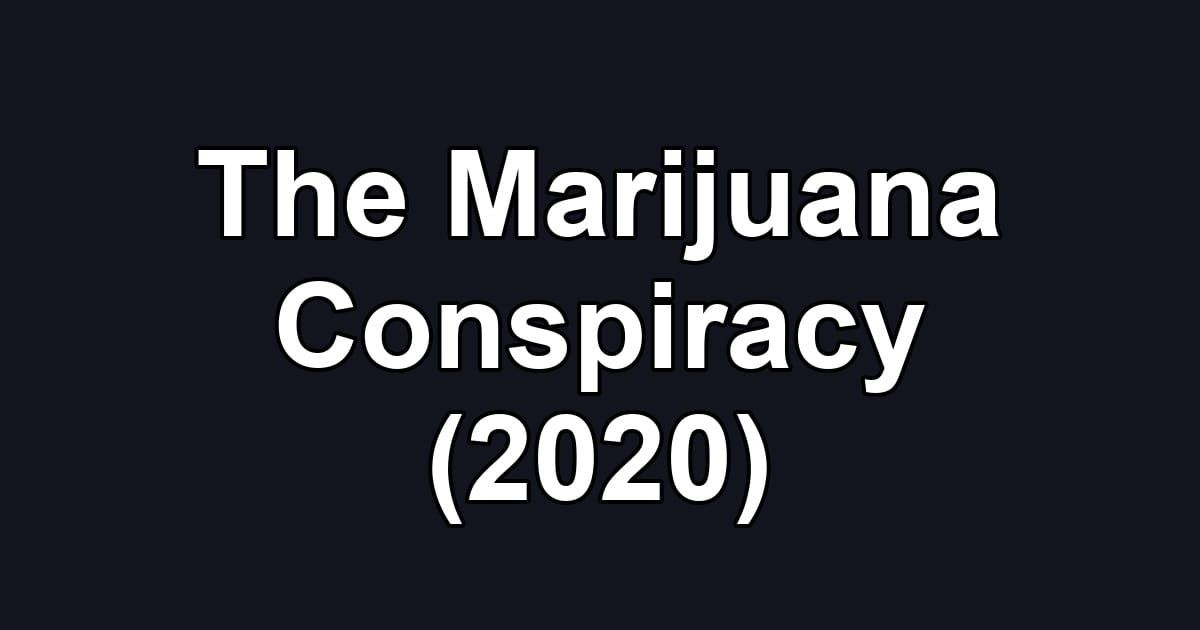 The Marijuana Conspiracy (2020)