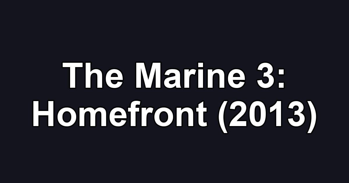 The Marine 3: Homefront (2013)