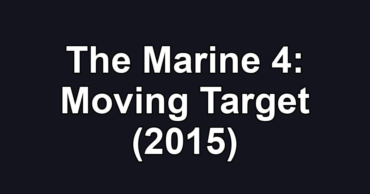 The Marine 4: Moving Target (2015)