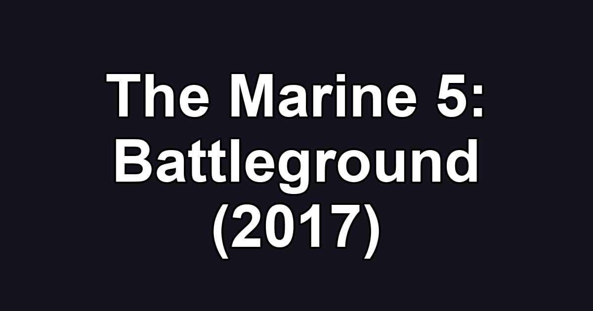The Marine 5: Battleground (2017)