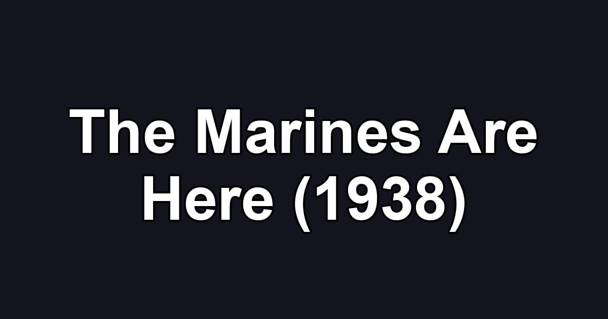 The Marines Are Here (1938)