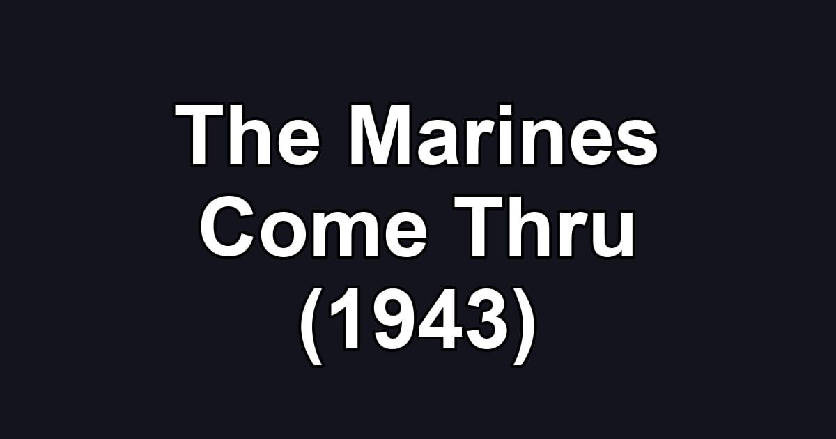 The Marines Come Thru (1943)