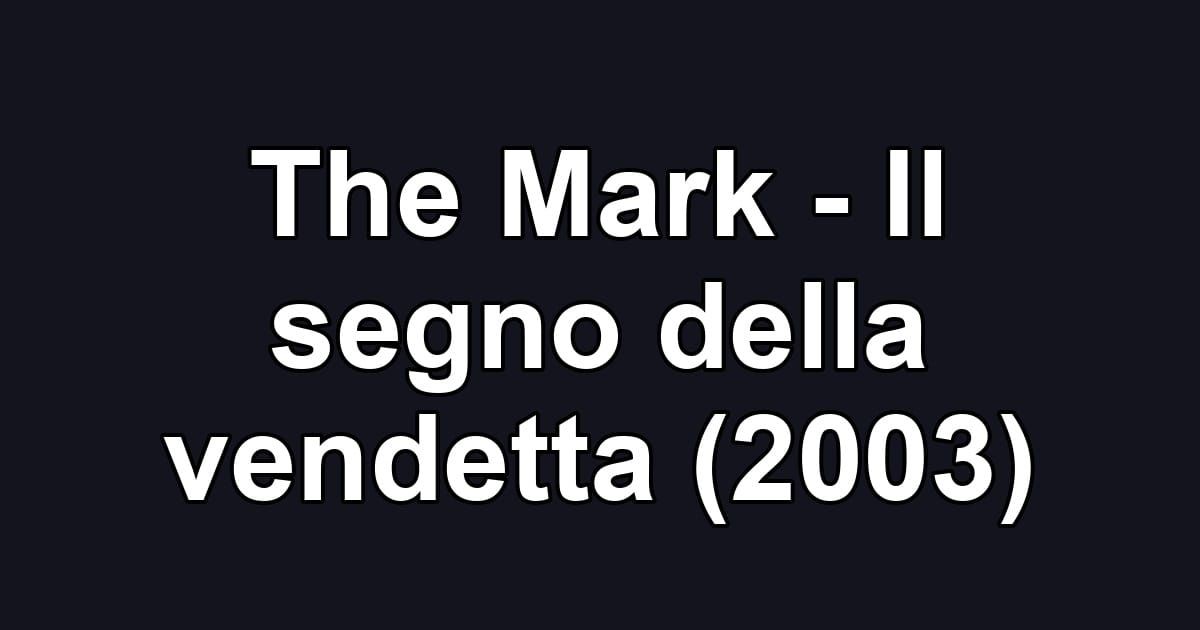 The Mark - Il segno della vendetta (2003)