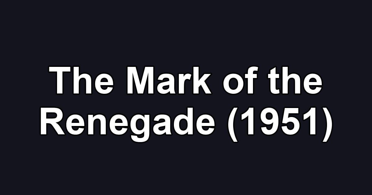 The Mark of the Renegade (1951)